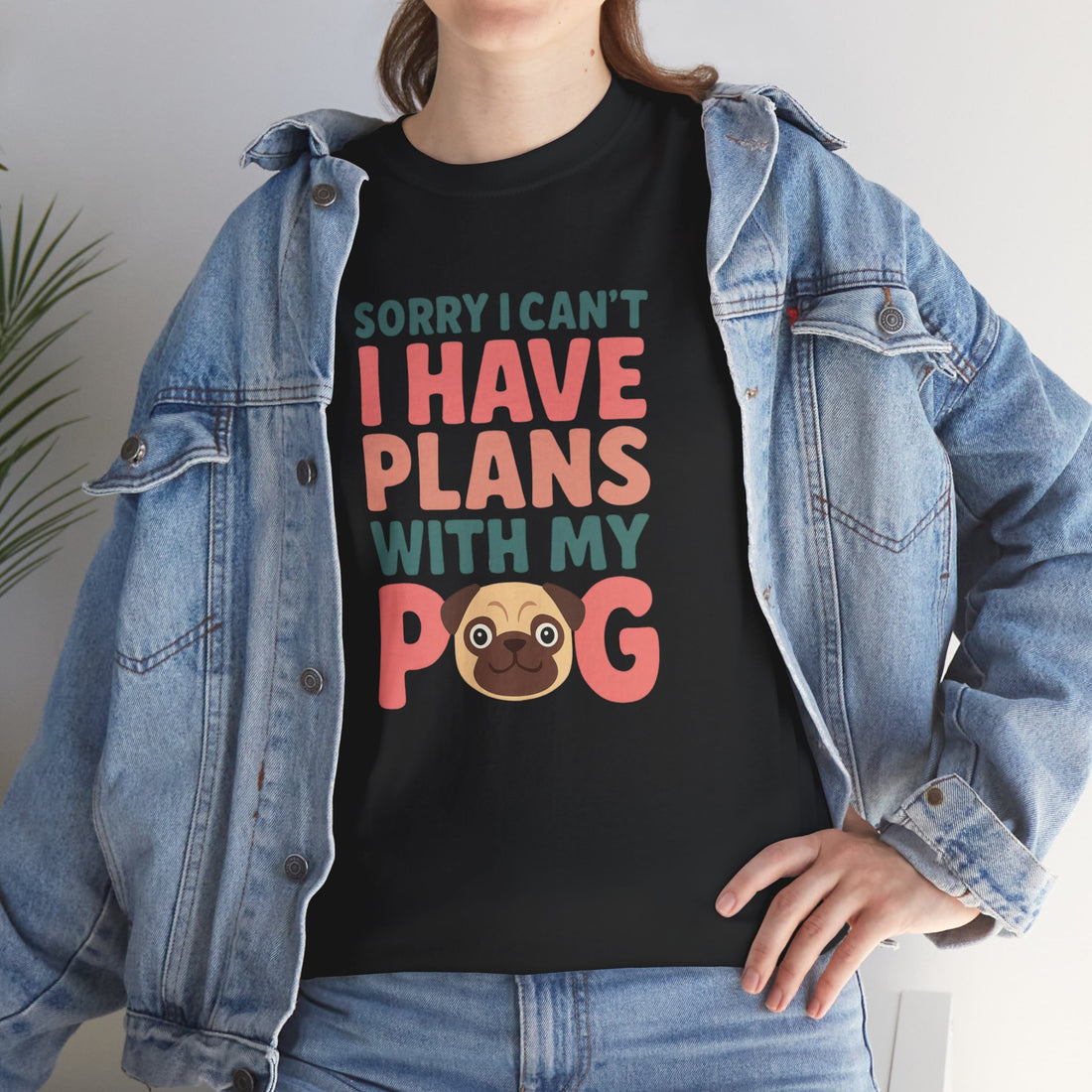 Sorry I Can't I Have Plans With My Pug Shirt