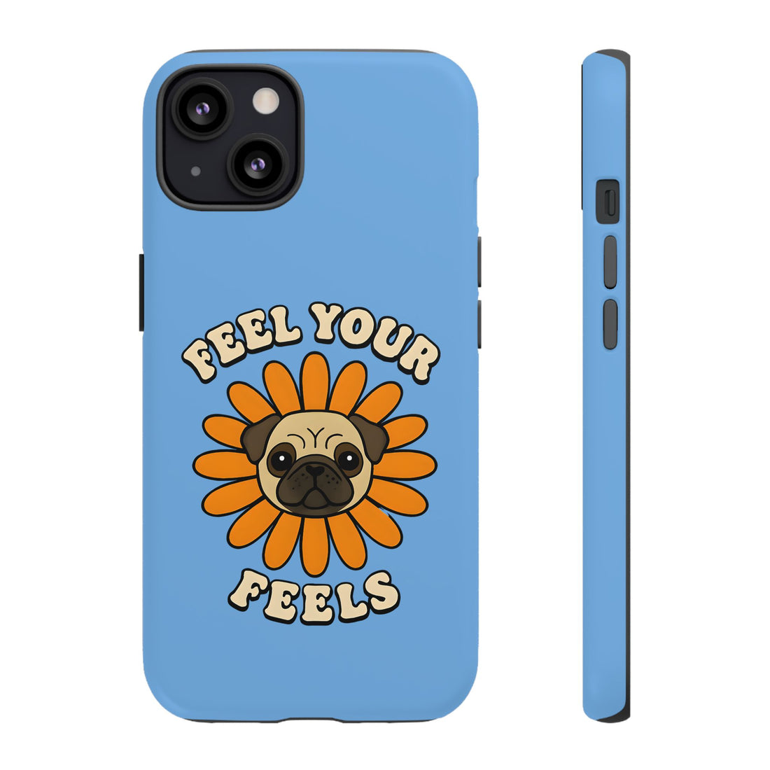 Feel Your Feels Cute Pug Phone Case