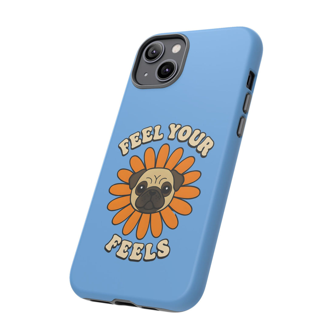 Feel Your Feels Cute Pug Phone Case