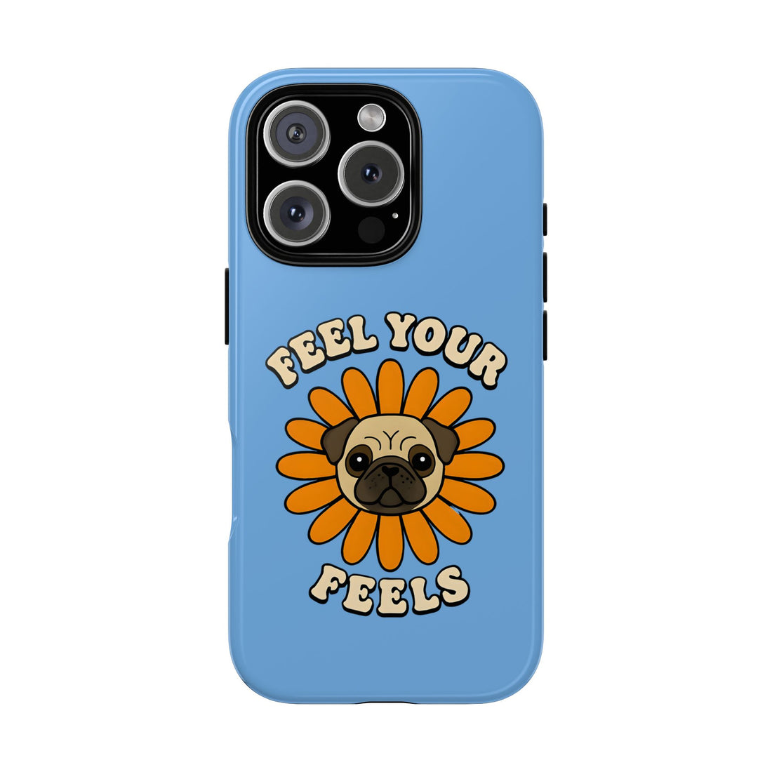 Feel Your Feels Cute Pug Phone Case