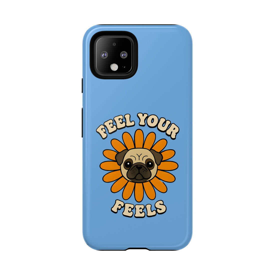 Feel Your Feels Cute Pug Phone Case