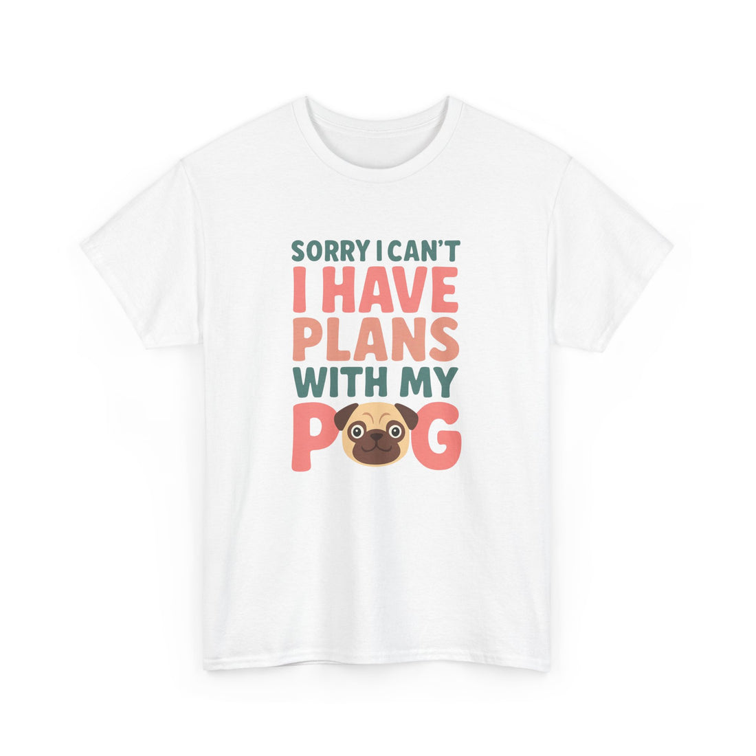Sorry I Can't I Have Plans With My Pug Shirt