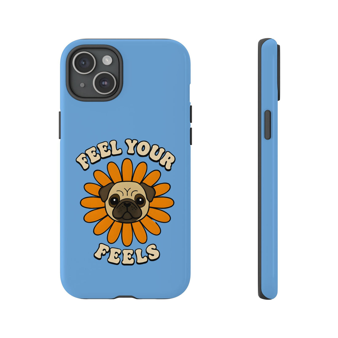 Feel Your Feels Cute Pug Phone Case