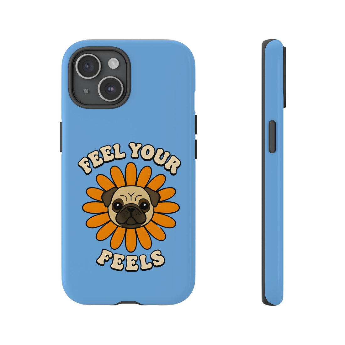 Feel Your Feels Cute Pug Phone Case