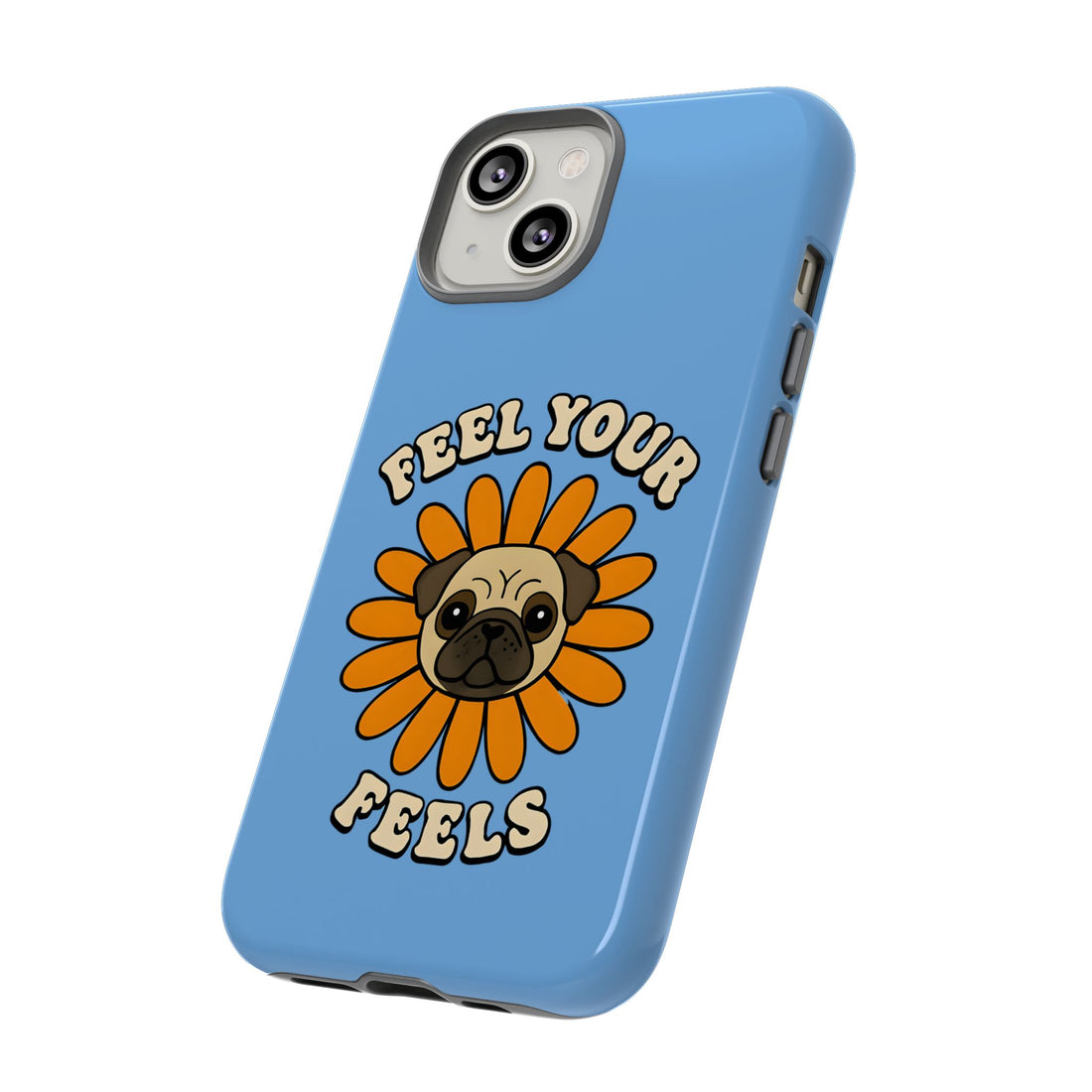 Feel Your Feels Cute Pug Phone Case