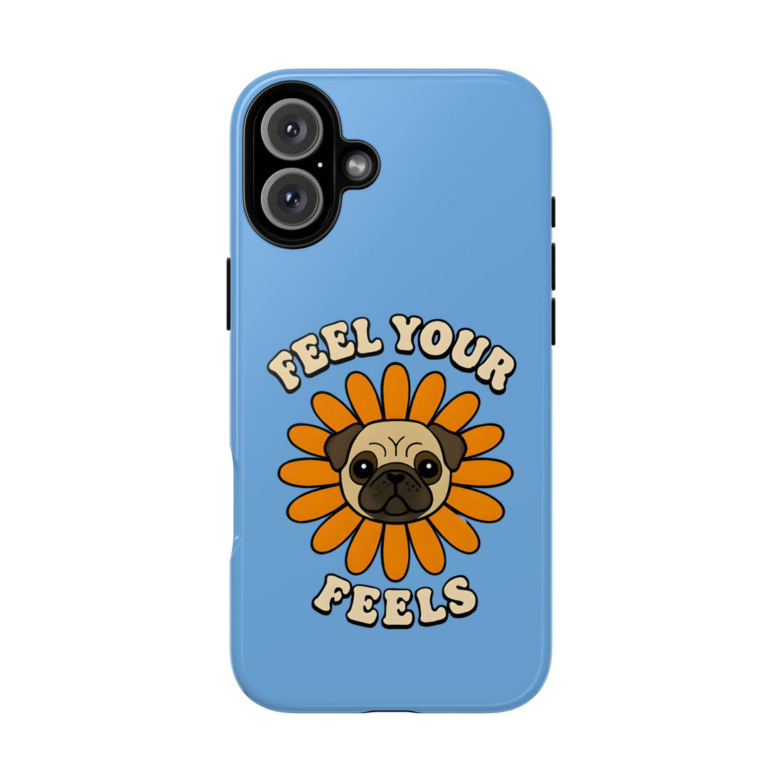 Feel Your Feels Cute Pug Phone Case