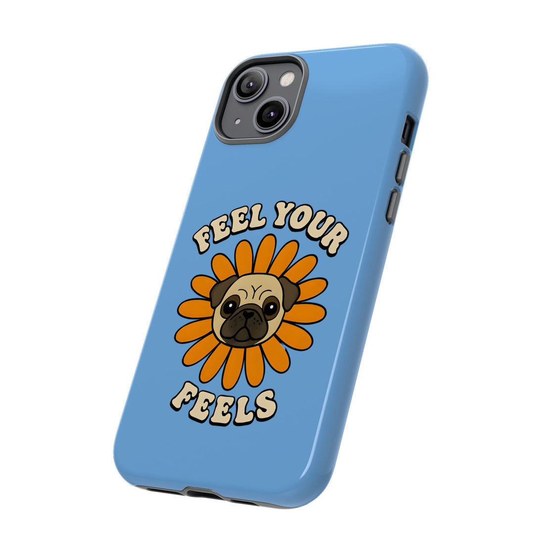 Feel Your Feels Cute Pug Phone Case