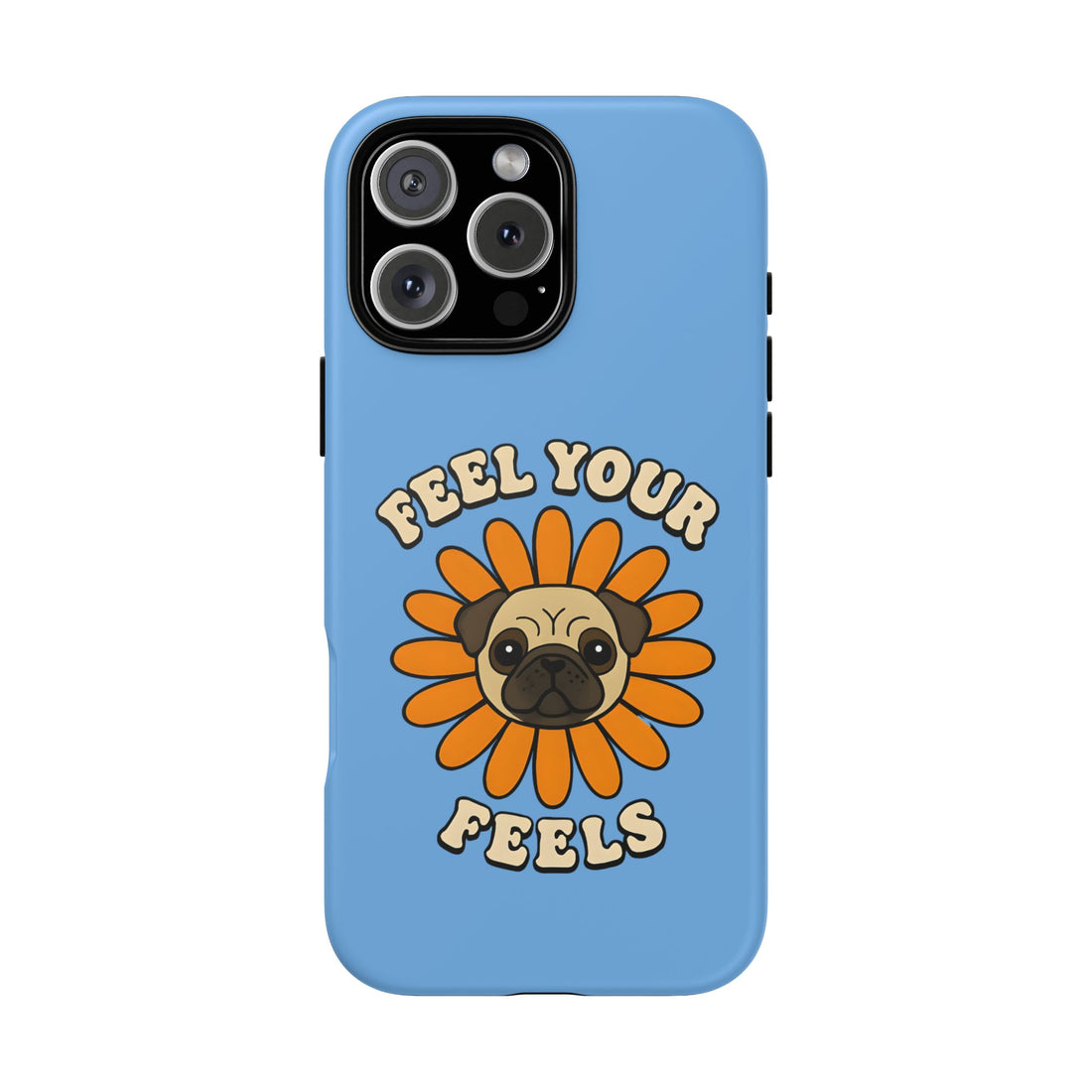 Feel Your Feels Cute Pug Phone Case