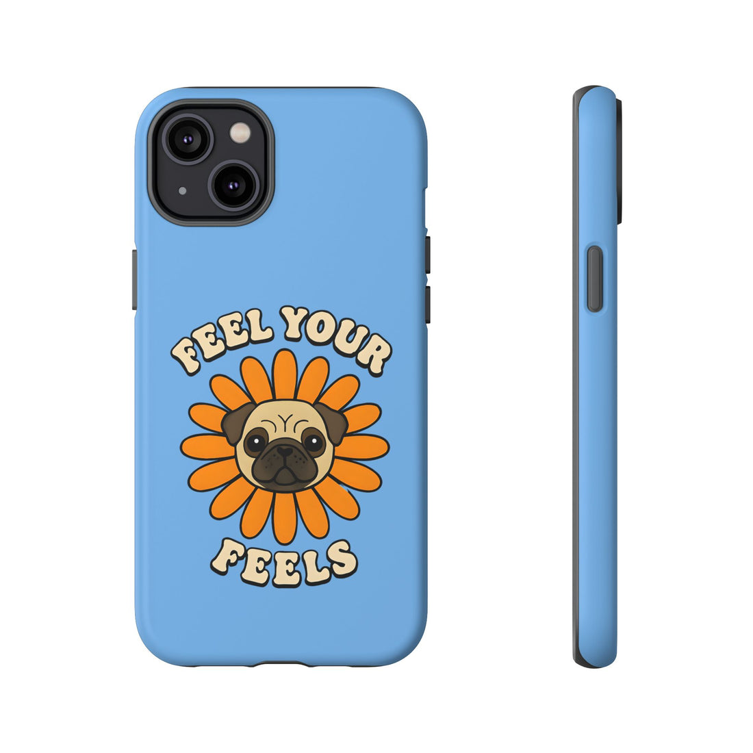 Feel Your Feels Cute Pug Phone Case
