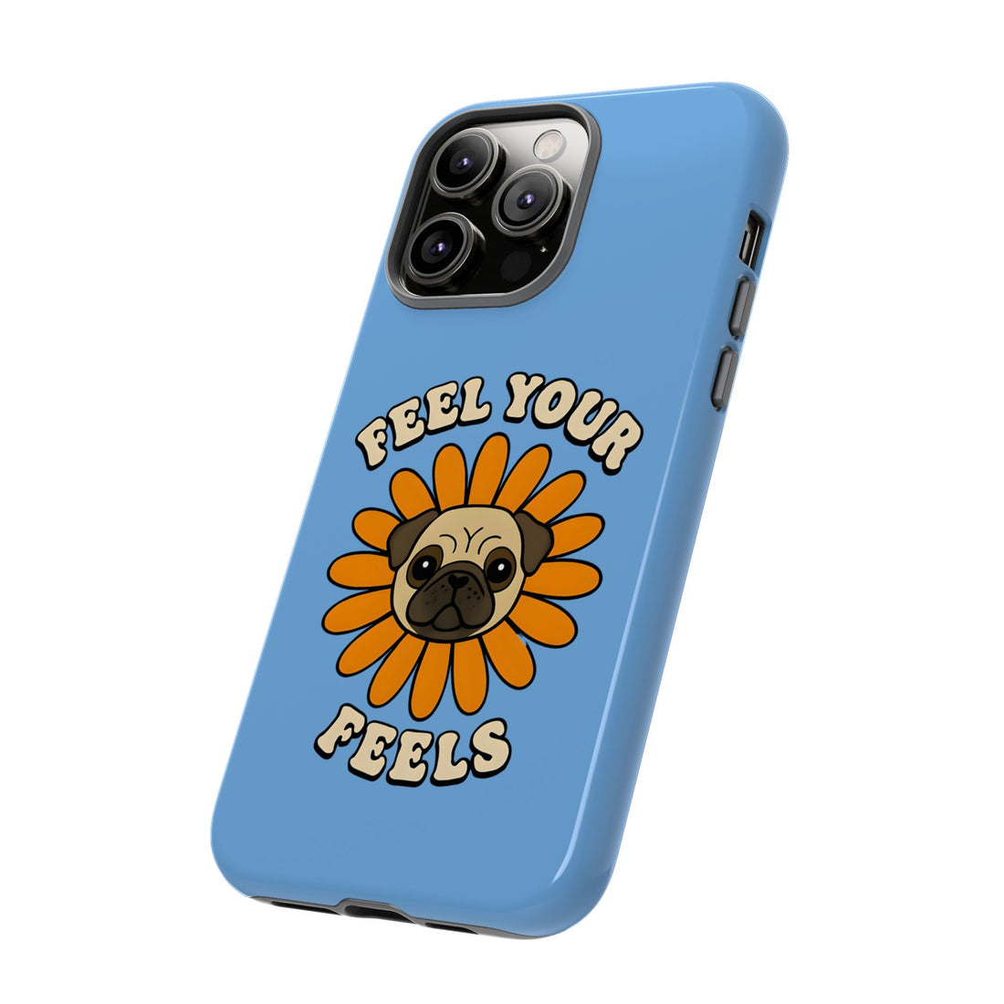 Feel Your Feels Cute Pug Phone Case