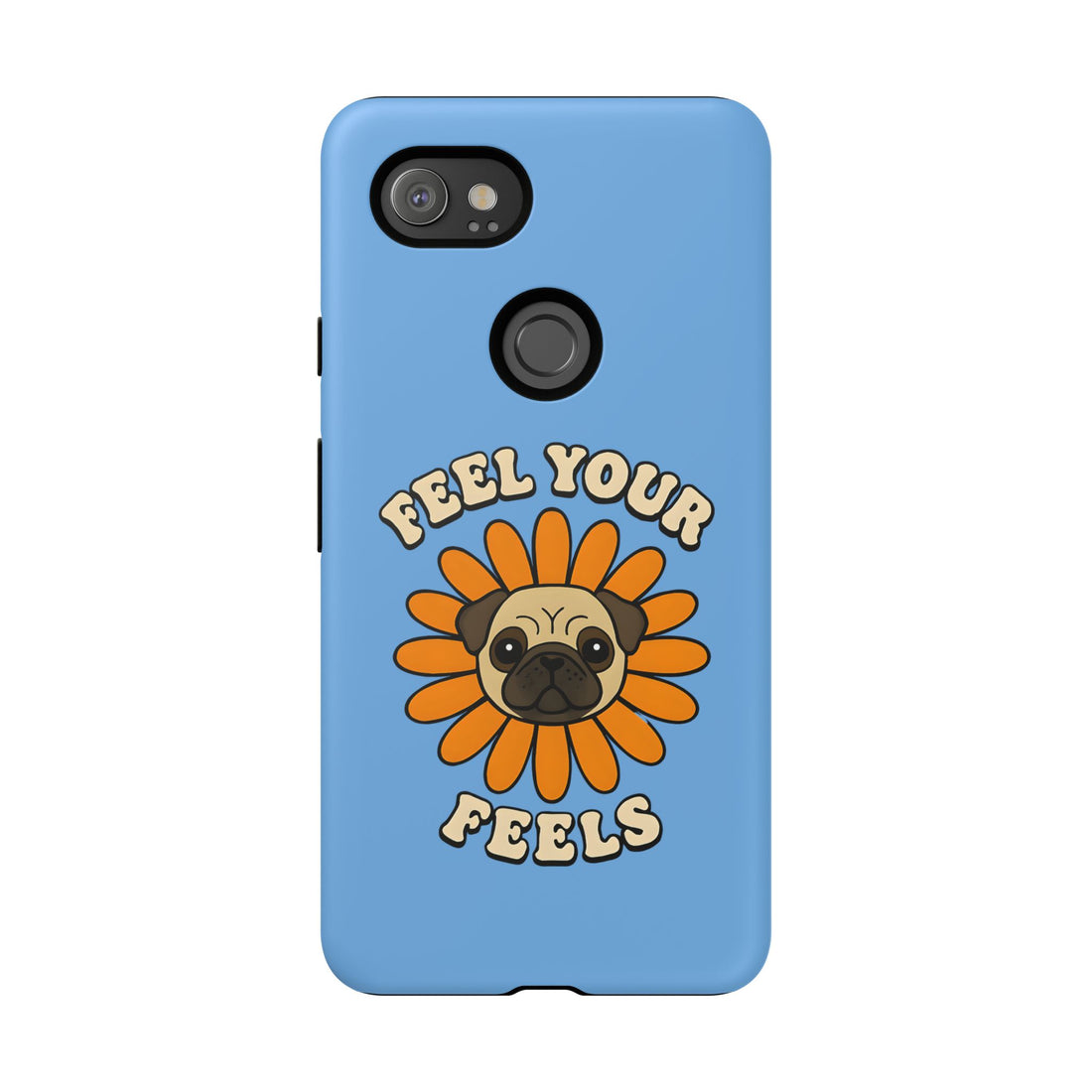 Feel Your Feels Cute Pug Phone Case