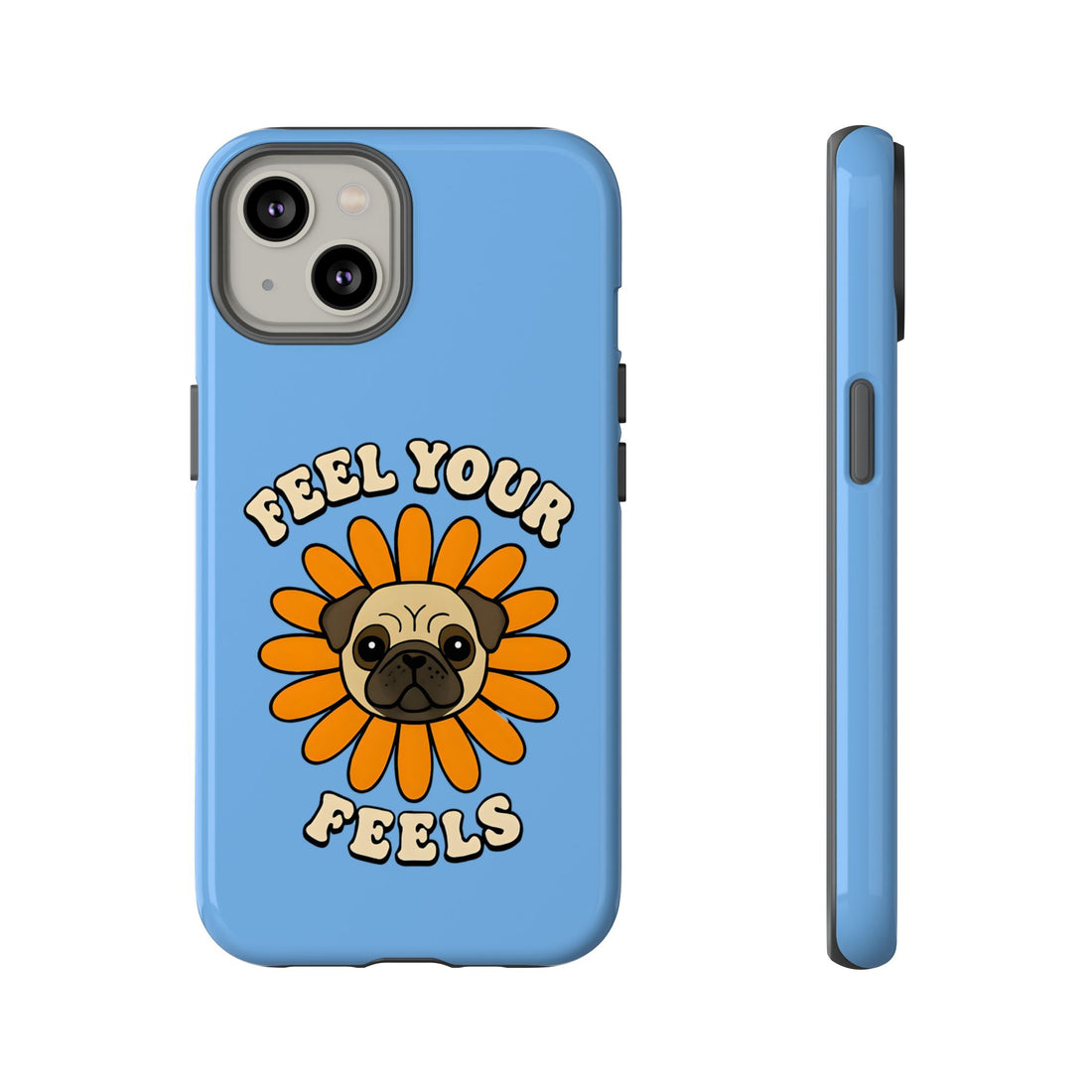 Feel Your Feels Cute Pug Phone Case