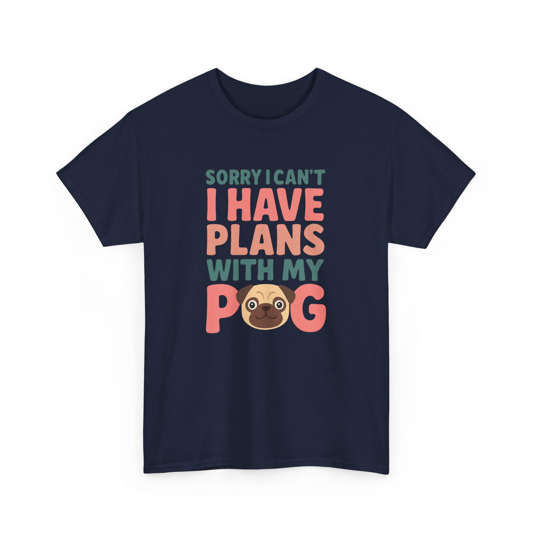 Sorry I Can't I Have Plans With My Pug Shirt