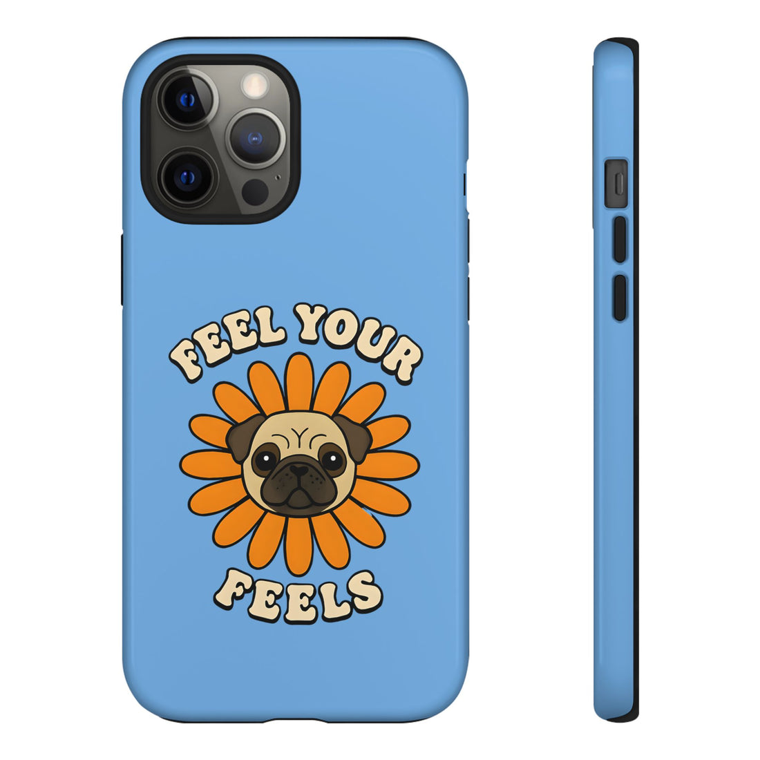 Feel Your Feels Cute Pug Phone Case