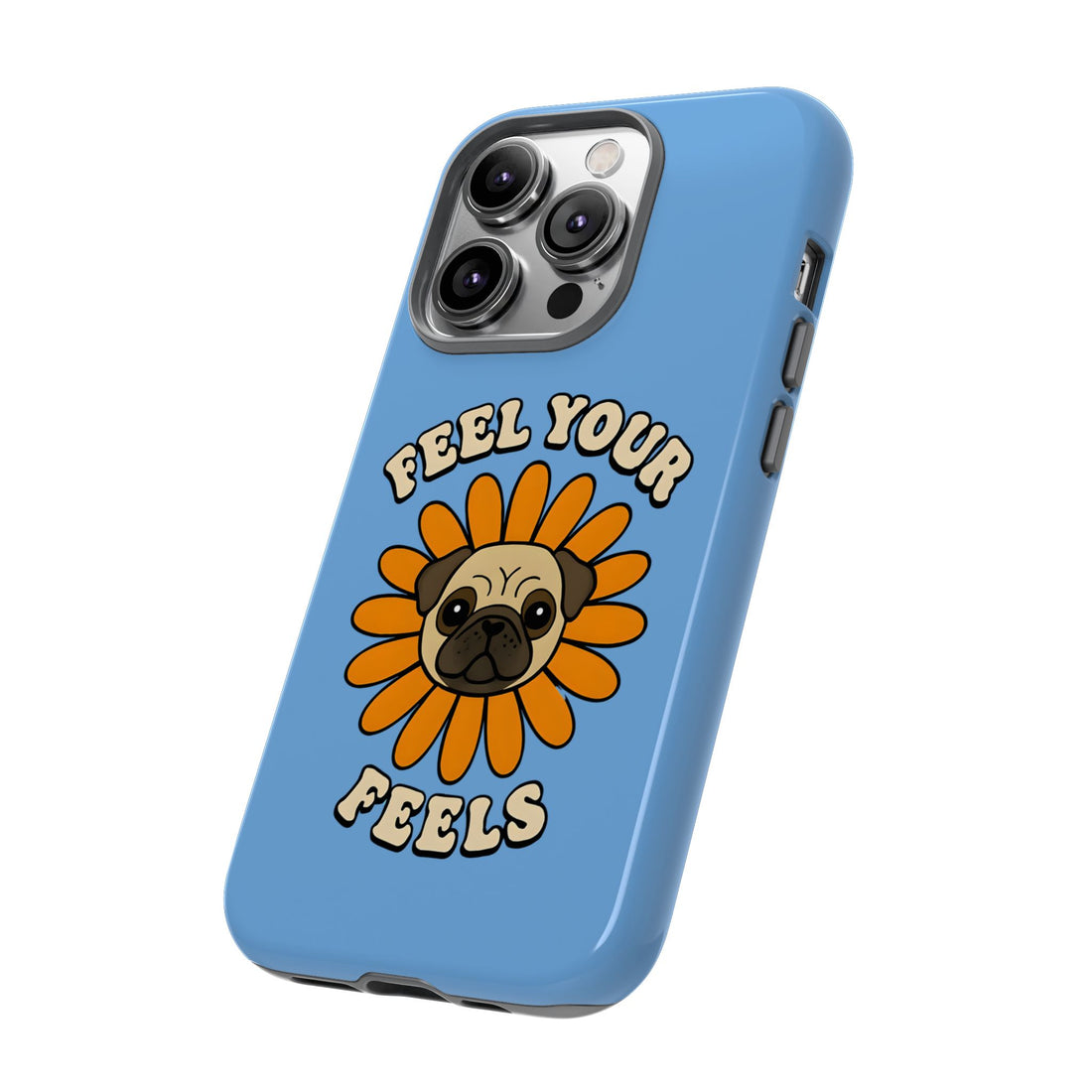 Feel Your Feels Cute Pug Phone Case