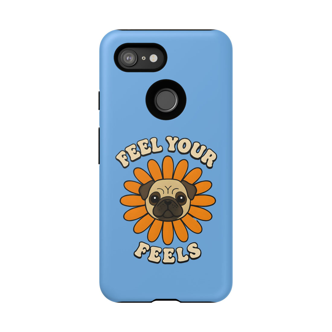 Feel Your Feels Cute Pug Phone Case