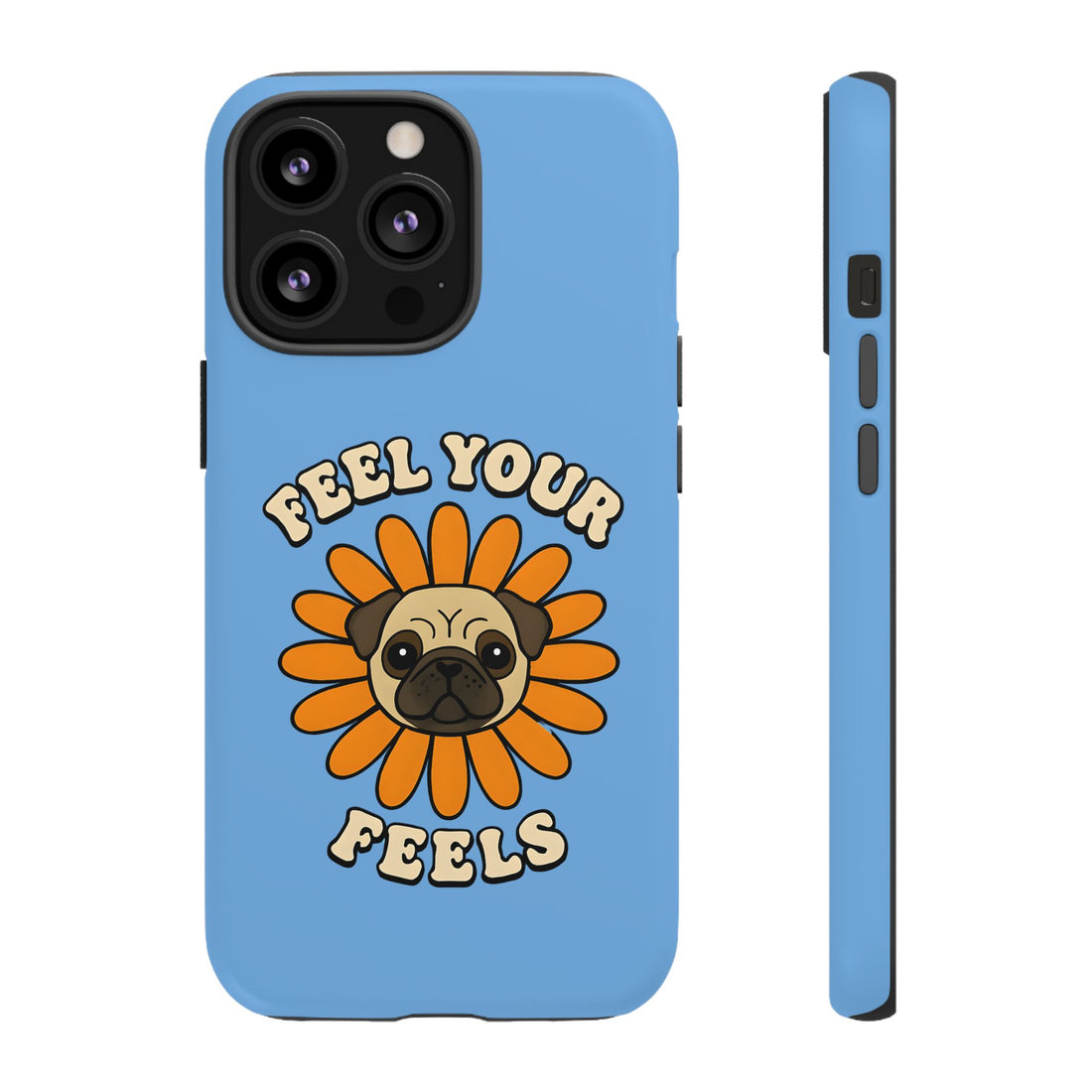 Feel Your Feels Cute Pug Phone Case