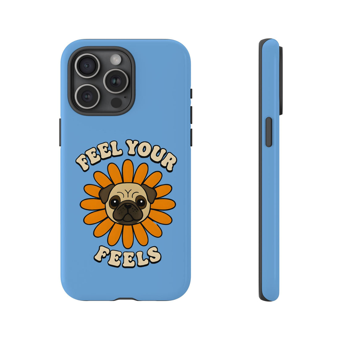 Feel Your Feels Cute Pug Phone Case