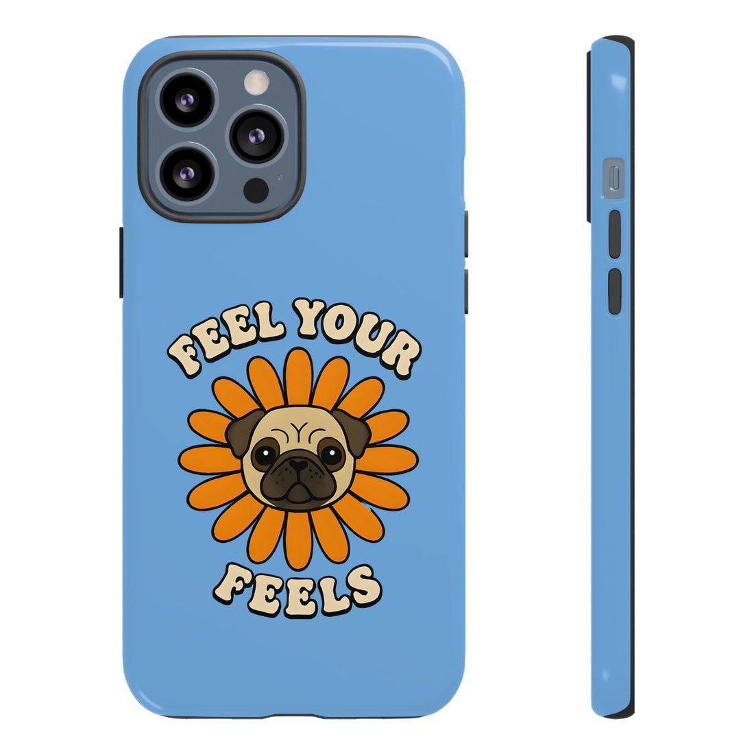 Feel Your Feels Cute Pug Phone Case