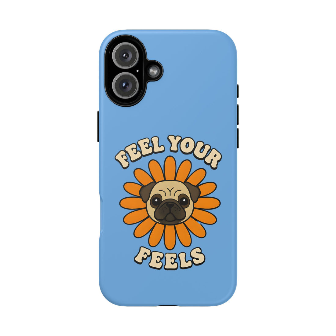Feel Your Feels Cute Pug Phone Case