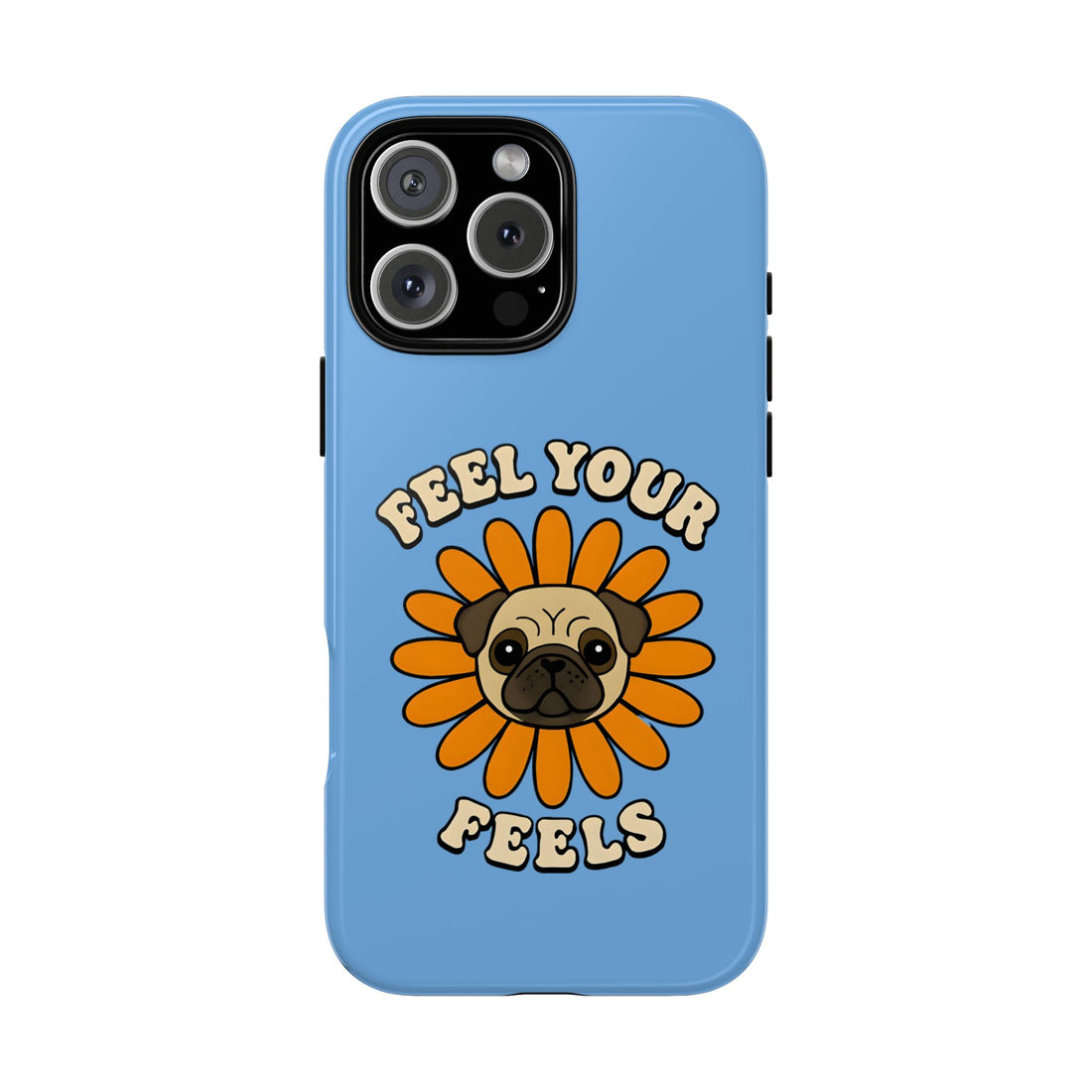 Feel Your Feels Cute Pug Phone Case