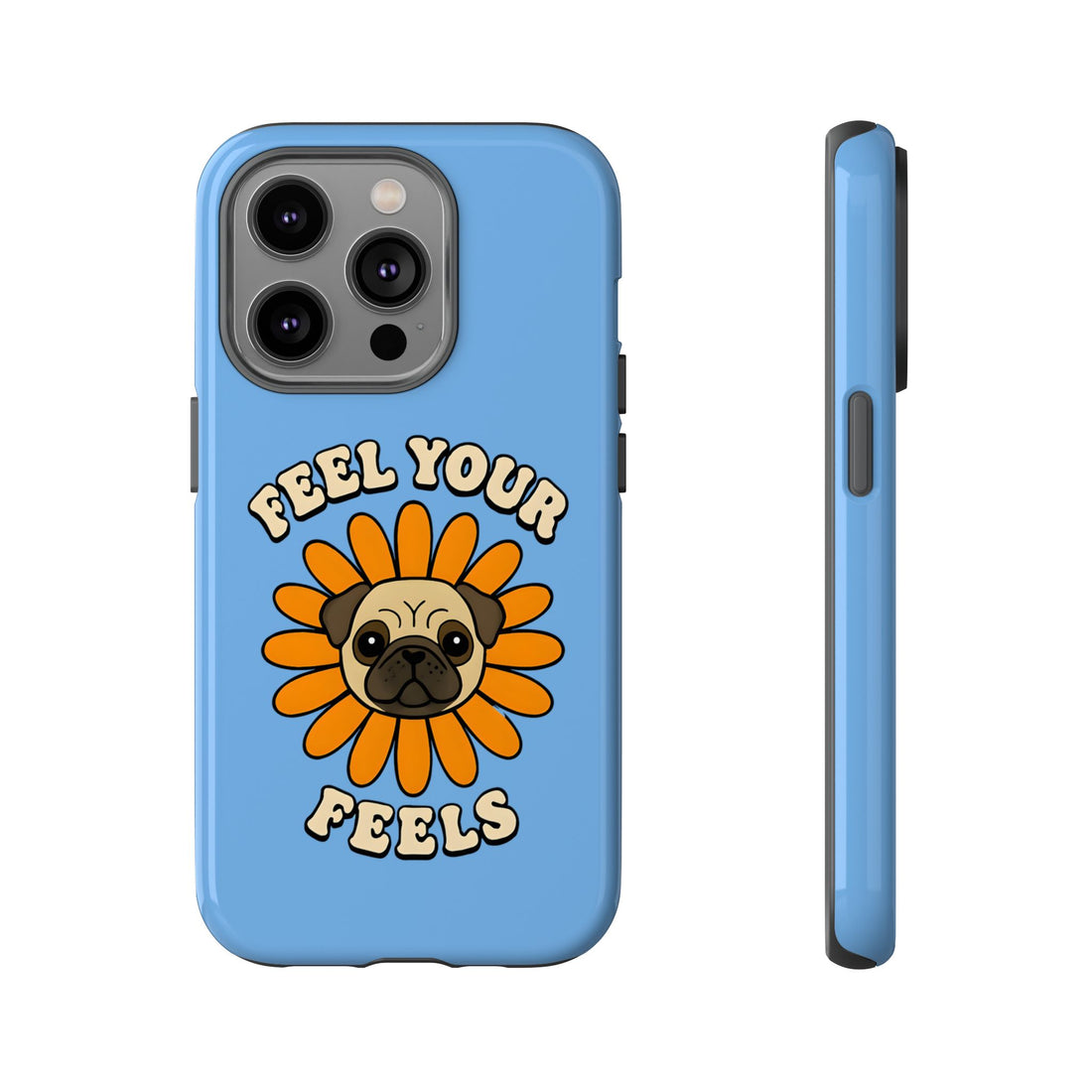 Feel Your Feels Cute Pug Phone Case