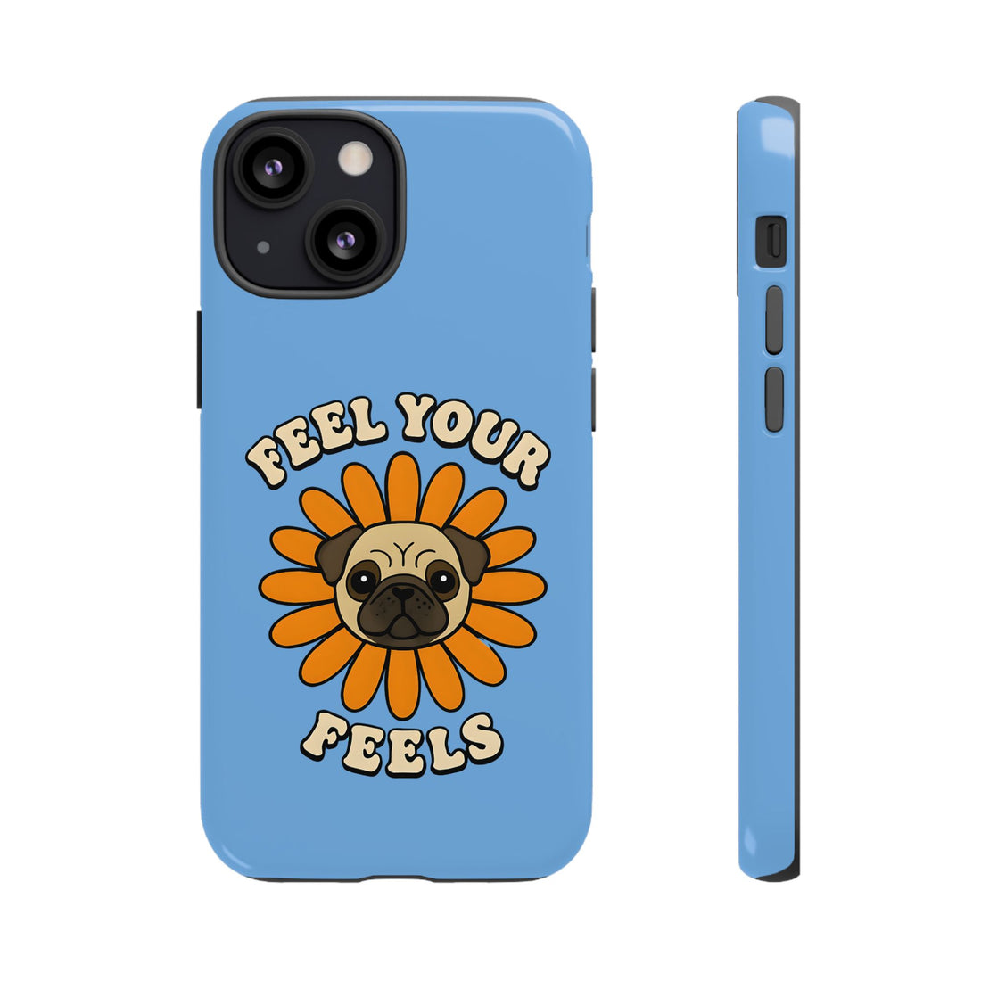 Feel Your Feels Cute Pug Phone Case