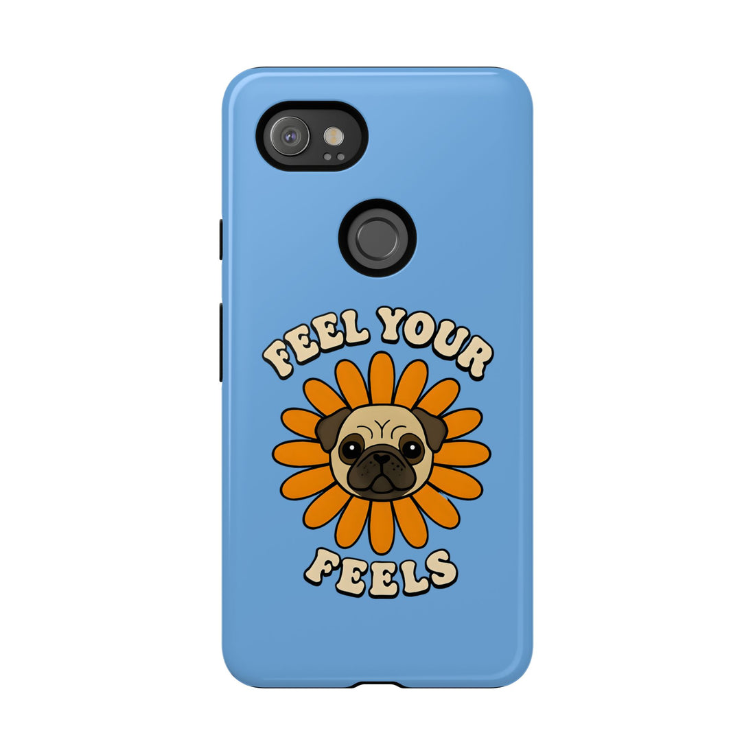 Feel Your Feels Cute Pug Phone Case