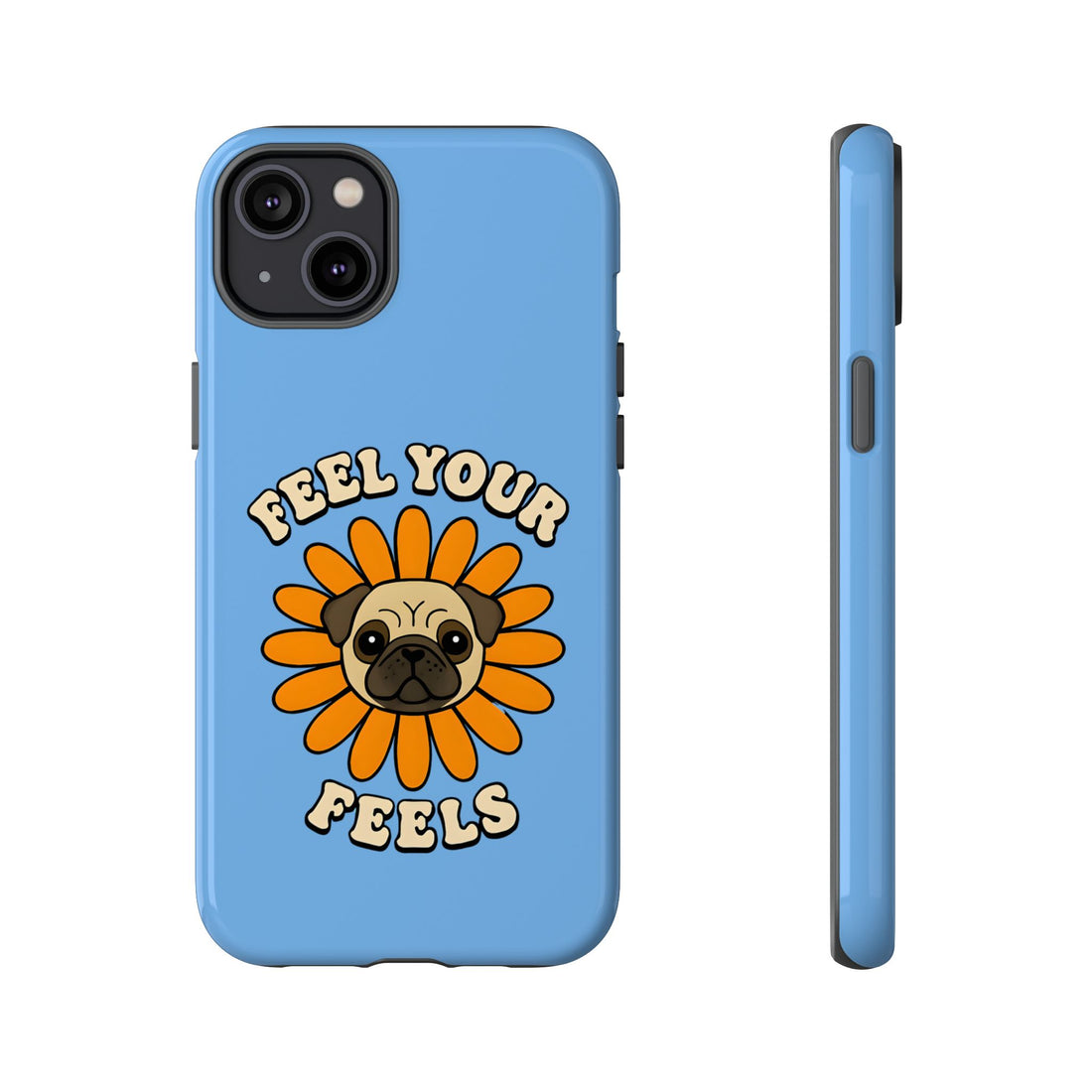 Feel Your Feels Cute Pug Phone Case