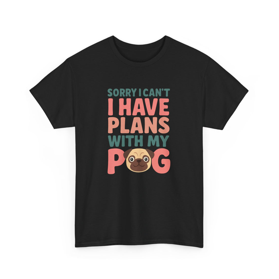 Sorry I Can't I Have Plans With My Pug Shirt