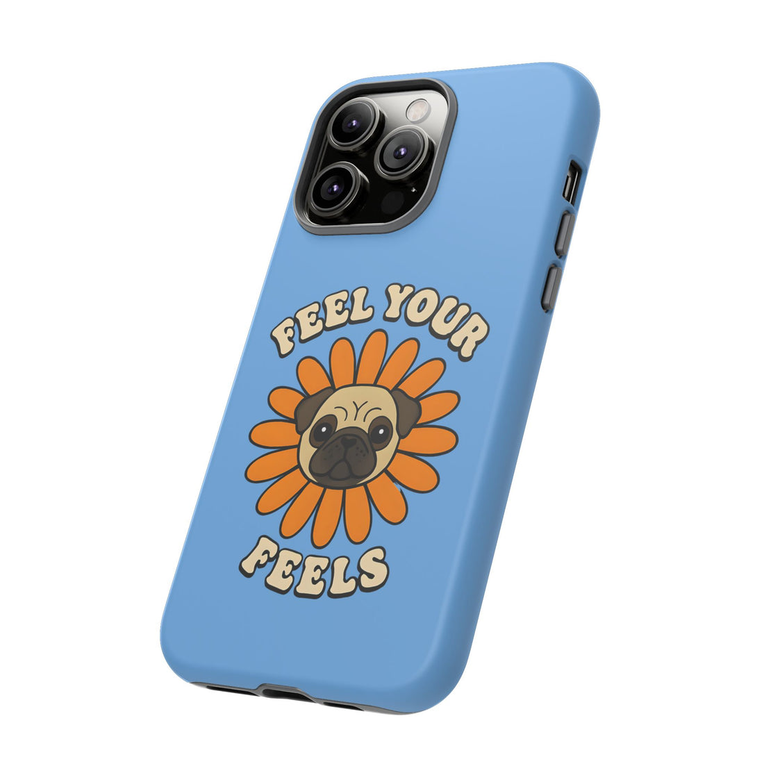 Feel Your Feels Cute Pug Phone Case