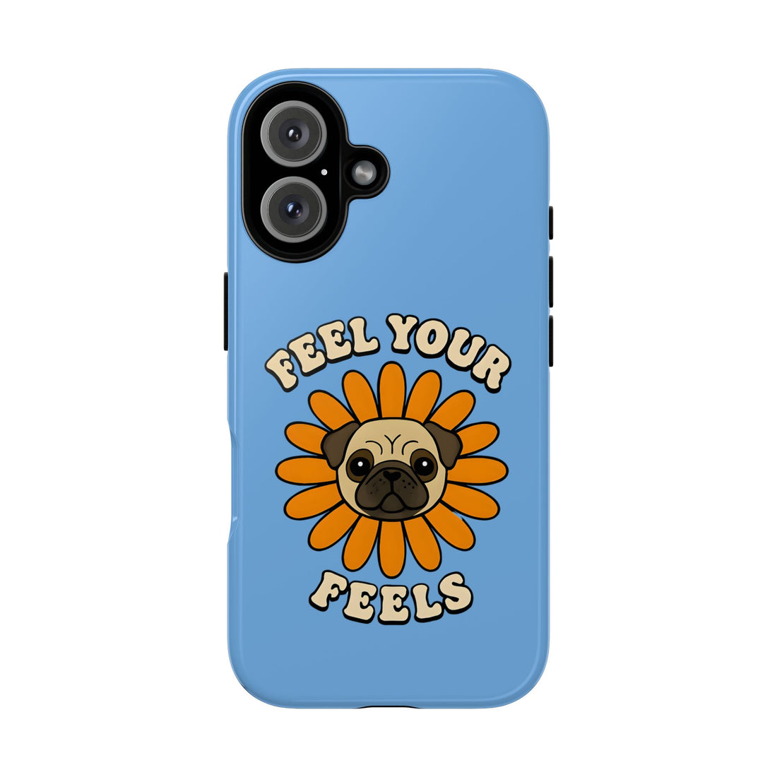 Feel Your Feels Cute Pug Phone Case