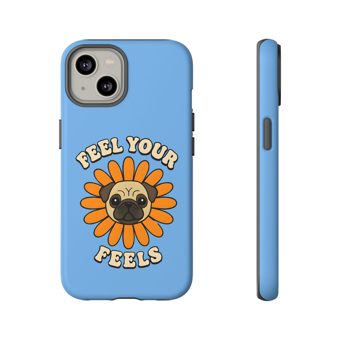 Feel Your Feels Cute Pug Phone Case